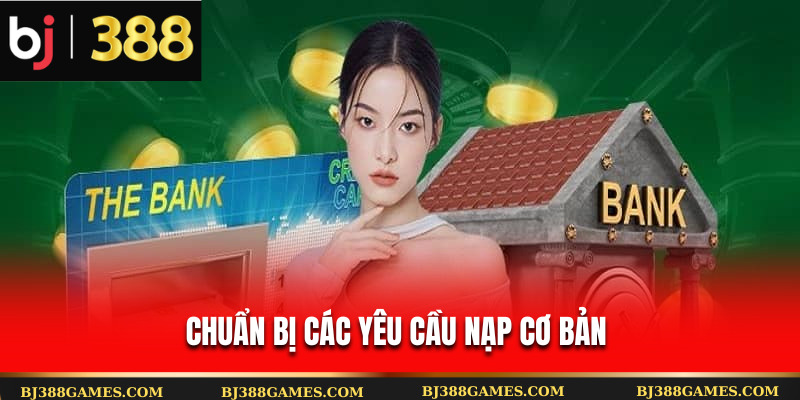 Chuẩn bị các yêu cầu nạp cơ bản Chuẩn bị các yêu cầu nạp cơ bản