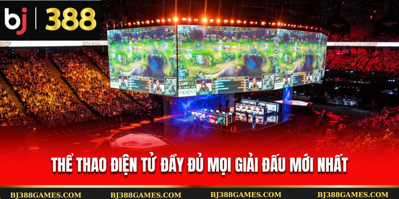 Thể thao điện tử đầy đủ mọi giải đấu mới nhất Thể thao điện tử đầy đủ mọi giải đấu mới nhất