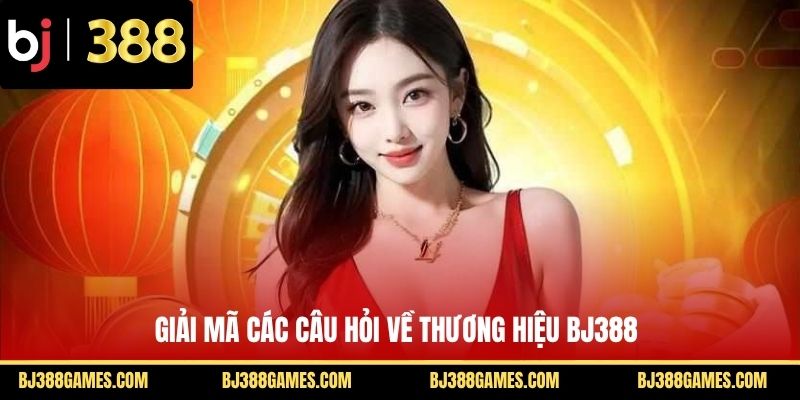 BJ388⭐️ Nhà Cái Cá Cược Trực Tuyến | Đăng Ký +388k Giải mã các câu hỏi về thương hiệu BJ388